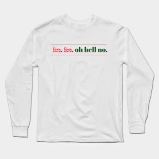 Ho. Ho. Oh Hell No. Long Sleeve T-Shirt